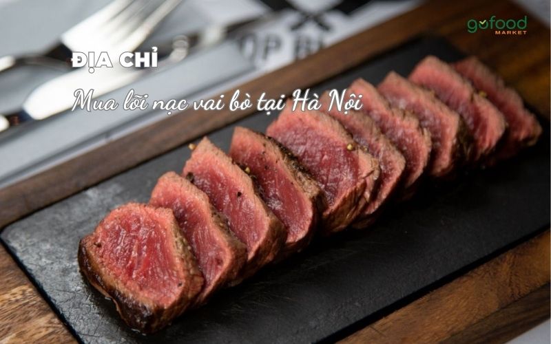 Địa chỉ mua lõi nạc vai bò tại Hà Nội