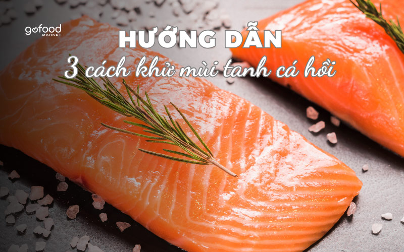 Cách khử mùi tanh cá hồi Gofood Market