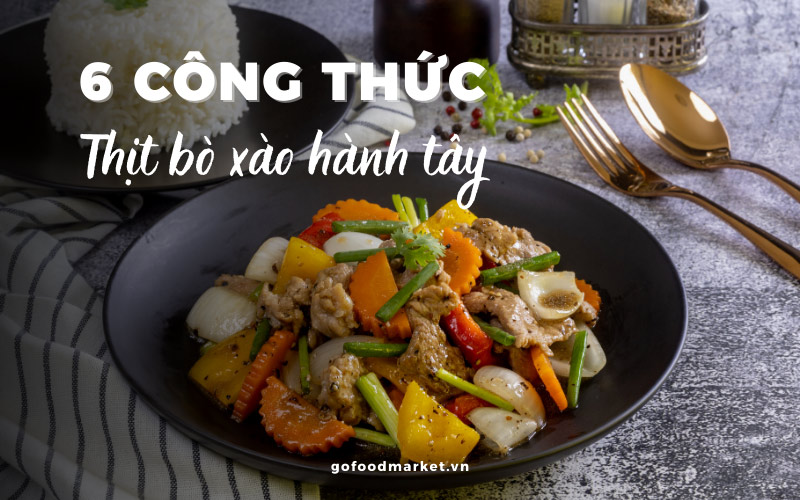 6 công thức nấu thịt bò xào hành tây