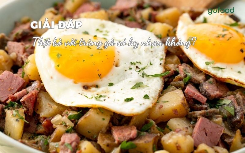 thịt bò với trứng gà có kỵ nhau không