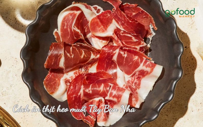 Cách ăn thịt heo muối Tây Ban Nha