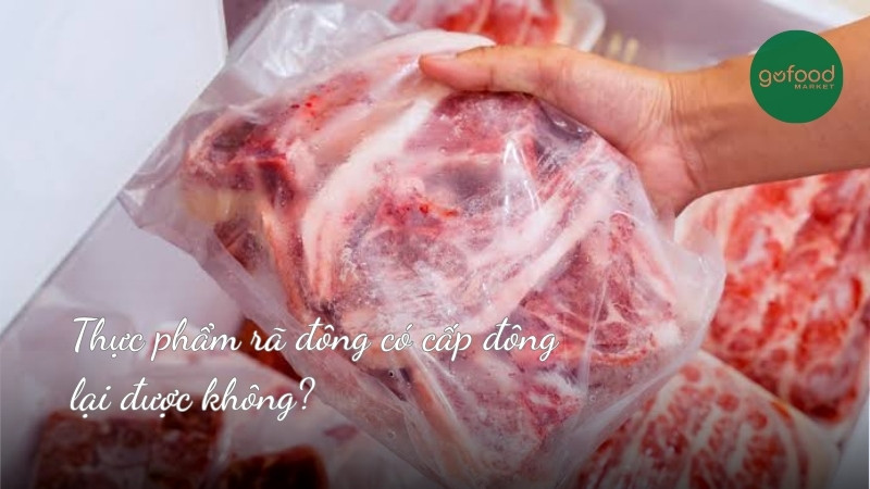 Thực phẩm đã rã đông có cấp đông lại được không?