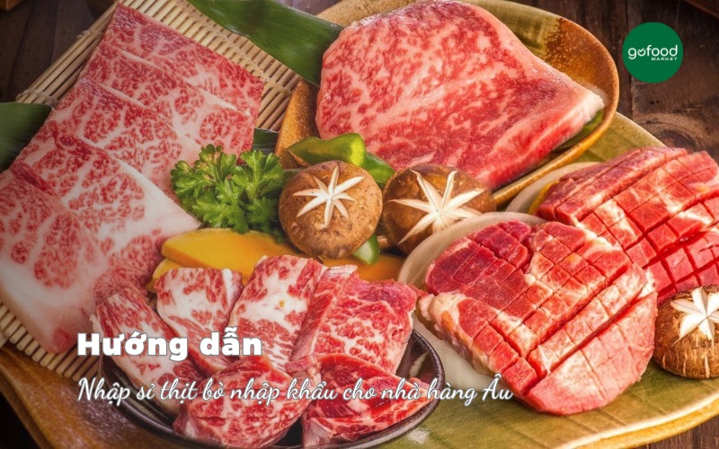 Đơn vị cung cấp sỉ thịt bò nhập khẩu cho nhà hàng Âu cao cấp
